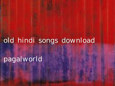 old hindi songs download pagalworld