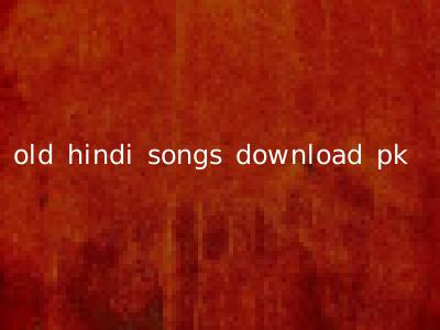 old hindi songs download pk
