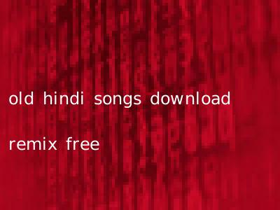 old hindi songs download remix free