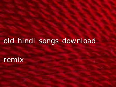 old hindi songs download remix