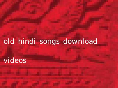 old hindi songs download videos
