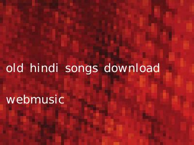 old hindi songs download webmusic