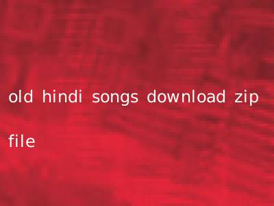 old hindi songs download zip file