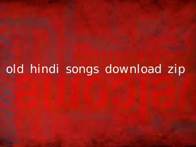old hindi songs download zip