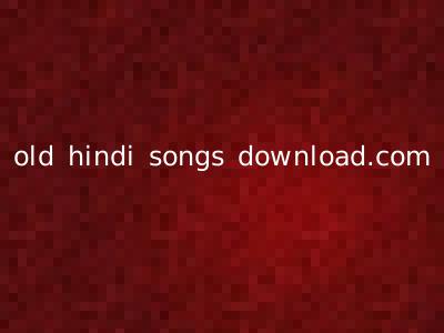 old hindi songs download.com