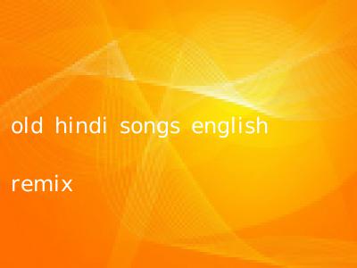 old hindi songs english remix