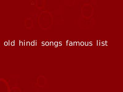 old hindi songs famous list