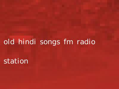 old hindi songs fm radio station