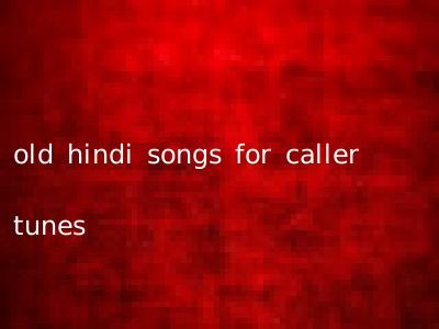 old hindi songs for caller tunes