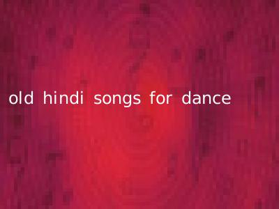 old hindi songs for dance