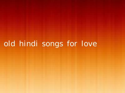 old hindi songs for love