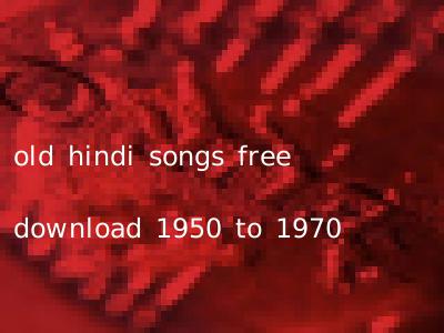 old hindi songs free download 1950 to 1970