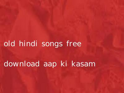 old hindi songs free download aap ki kasam