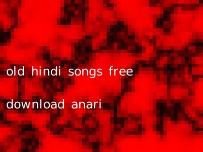 old hindi songs free download anari