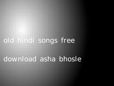 old hindi songs free download asha bhosle
