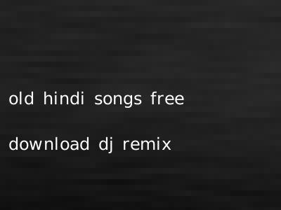 old hindi songs free download dj remix