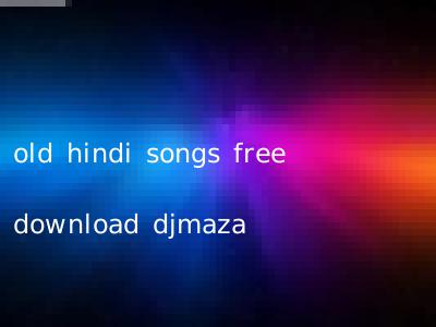 old hindi songs free download djmaza