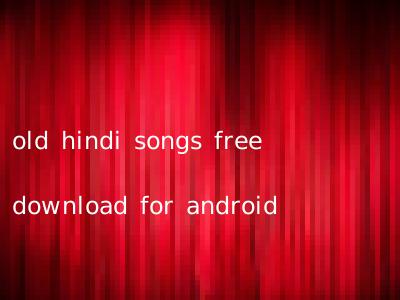 old hindi songs free download for android