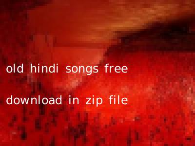 old hindi songs free download in zip file