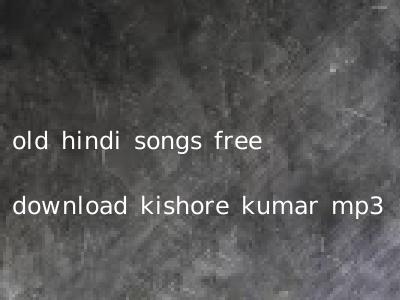 old hindi songs free download kishore kumar mp3