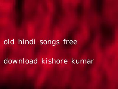 old hindi songs free download kishore kumar