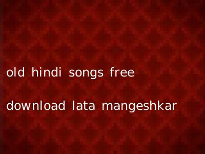 old hindi songs free download lata mangeshkar