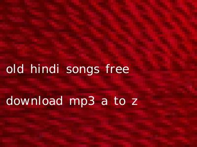 old hindi songs free download mp3 a to z