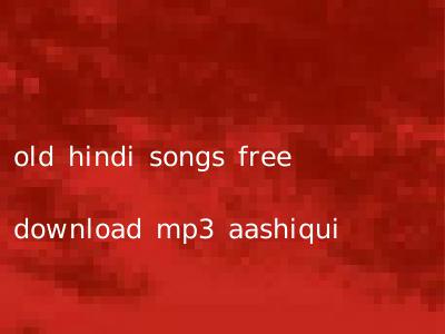 old hindi songs free download mp3 aashiqui