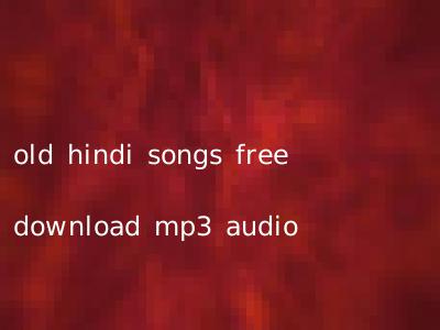 old hindi songs free download mp3 audio