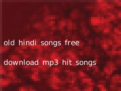 old hindi songs free download mp3 hit songs