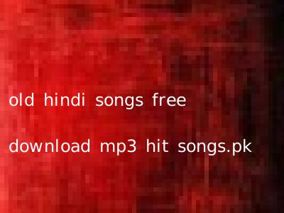 old hindi songs free download mp3 hit songs.pk