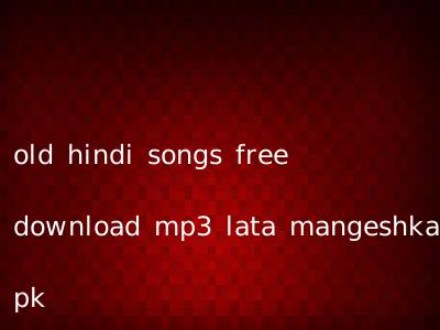 old hindi songs free download mp3 lata mangeshkar pk