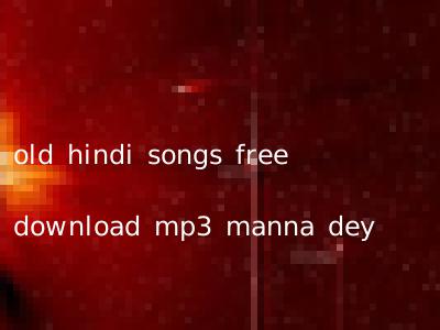 old hindi songs free download mp3 manna dey