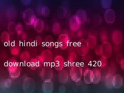 old hindi songs free download mp3 shree 420