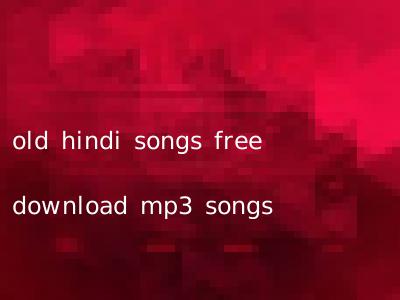 old hindi songs free download mp3 songs