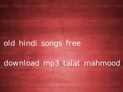 old hindi songs free download mp3 talat mahmood