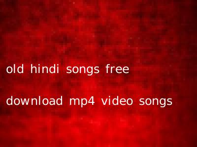 old hindi songs free download mp4 video songs