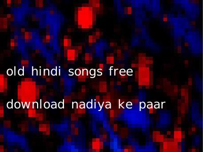 old hindi songs free download nadiya ke paar