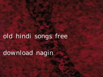 old hindi songs free download nagin