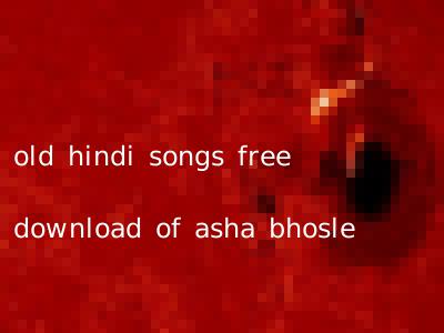 old hindi songs free download of asha bhosle