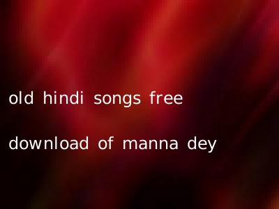 old hindi songs free download of manna dey