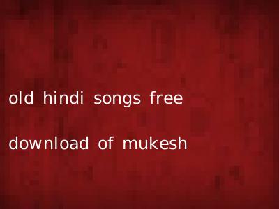 old hindi songs free download of mukesh