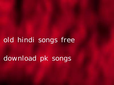 old hindi songs free download pk songs