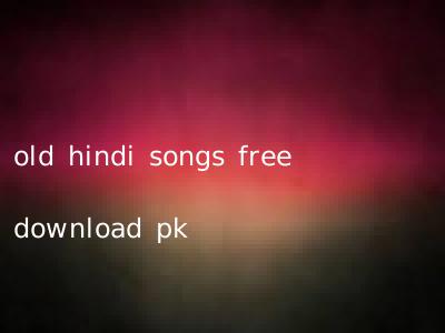 old hindi songs free download pk