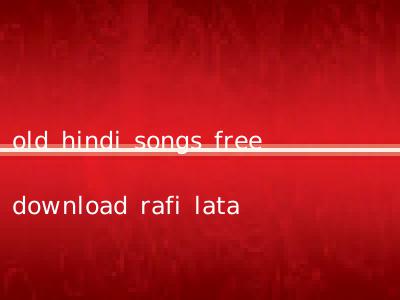 old hindi songs free download rafi lata