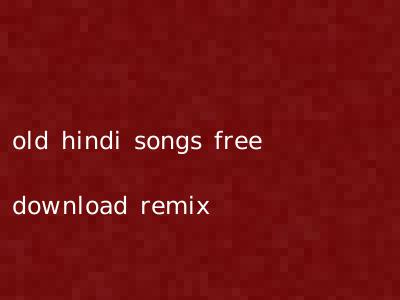 old hindi songs free download remix