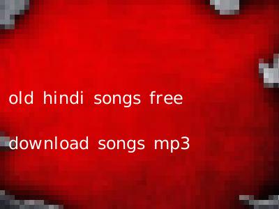 old hindi songs free download songs mp3