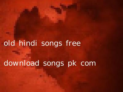 old hindi songs free download songs pk com