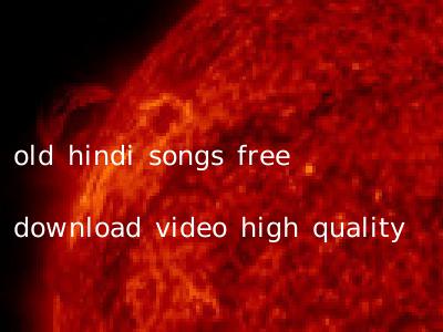 old hindi songs free download video high quality