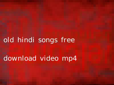 old hindi songs free download video mp4